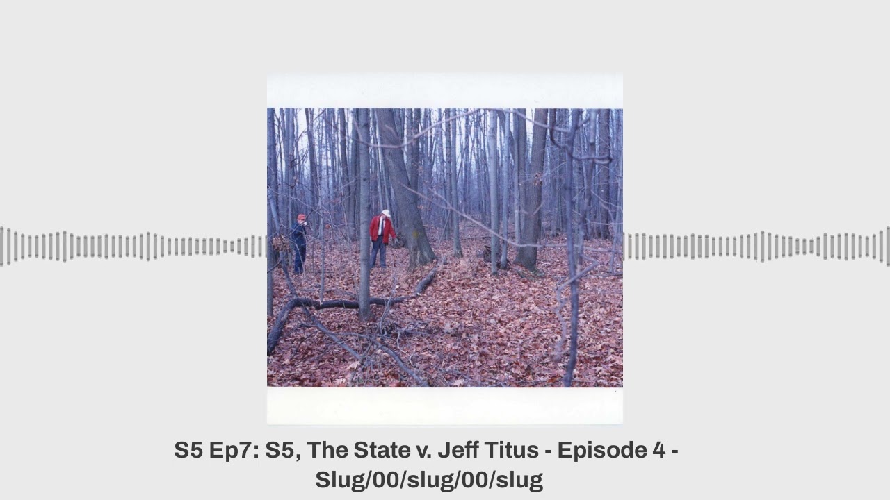 Undisclosed - S5 Ep7: S5, The State v. Jeff Titus - Episode 4 - Slug/00/slug/00/slug