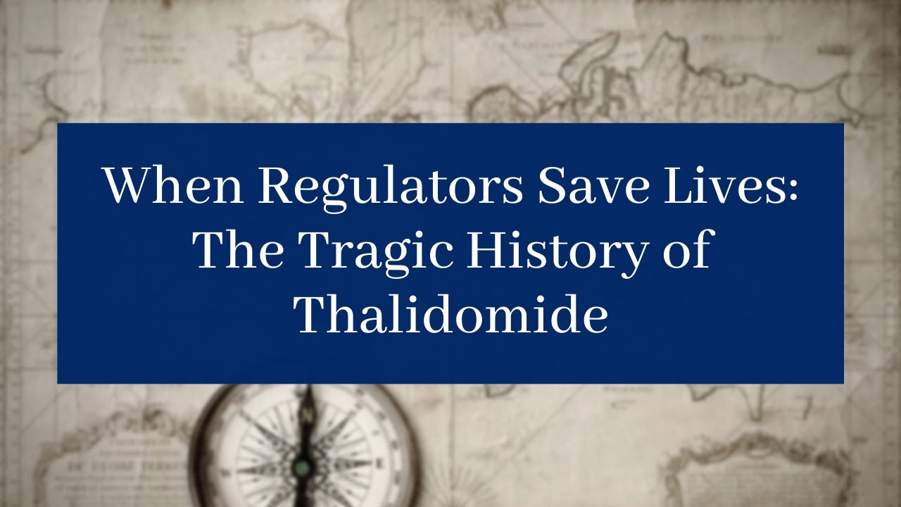 When Regulators Save Lives: The Tragic History of Thalidomide