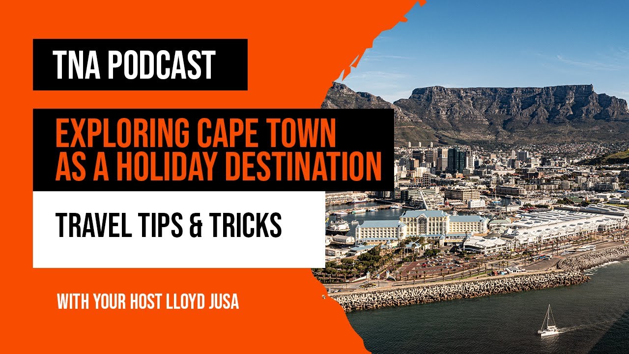 How to Explore Cape Town Like a Local | TNA Podcast 🏖️