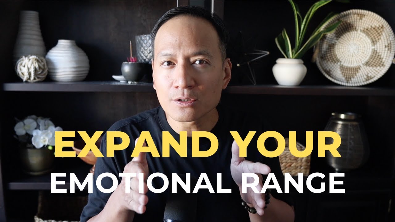 Why Expanding Your Emotional Range Matters