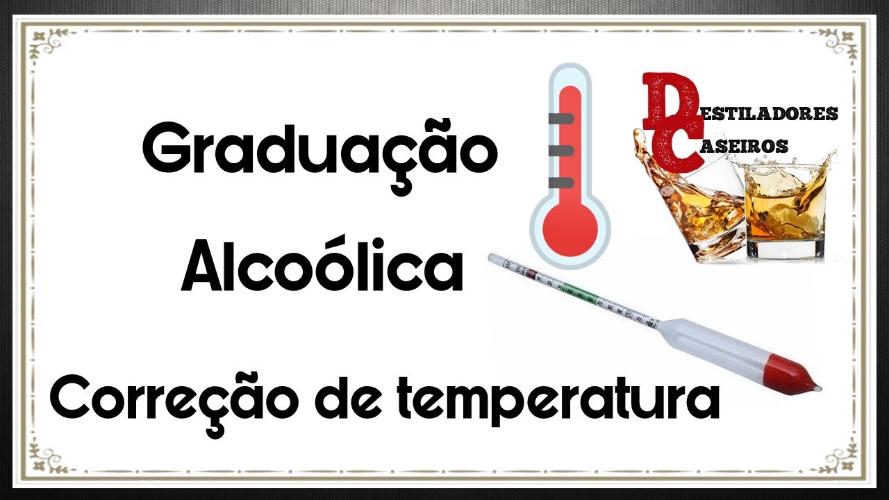 Graduação Alcoólica e Correção de Temperatura.
