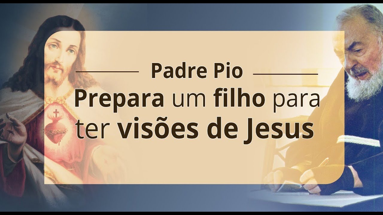 PADRE PIO PREPARA UM FILHO PARA TER VISÕES DE JESUS