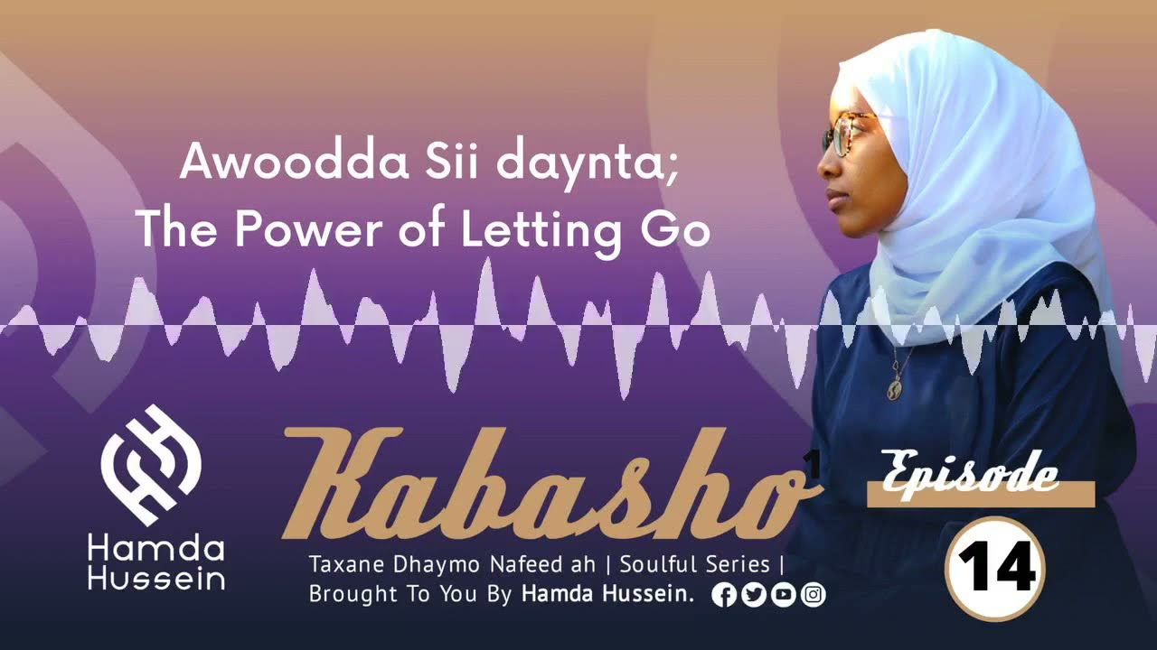 Episode 14: Awoodda Siidaynta/The Power Of Letting Go|Kabasho|