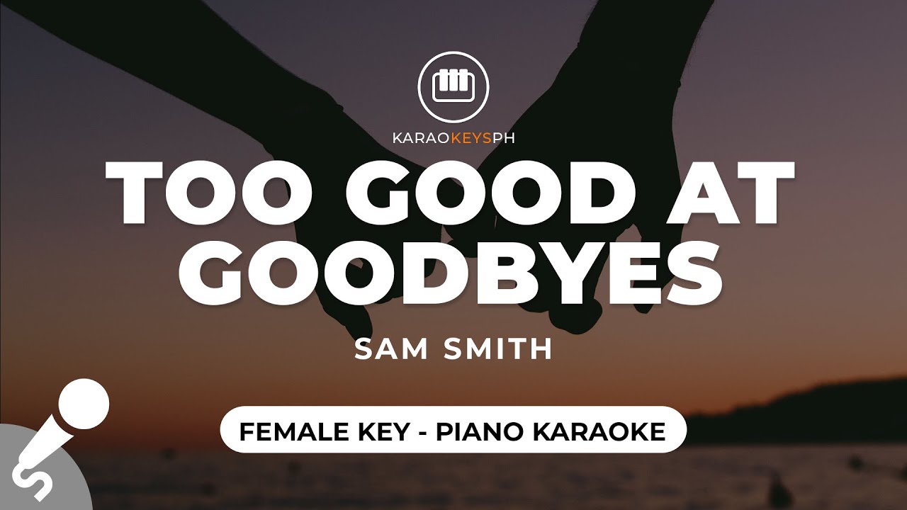 Too Good At Goodbyes - Sam Smith (Female Key - Piano Karaoke)