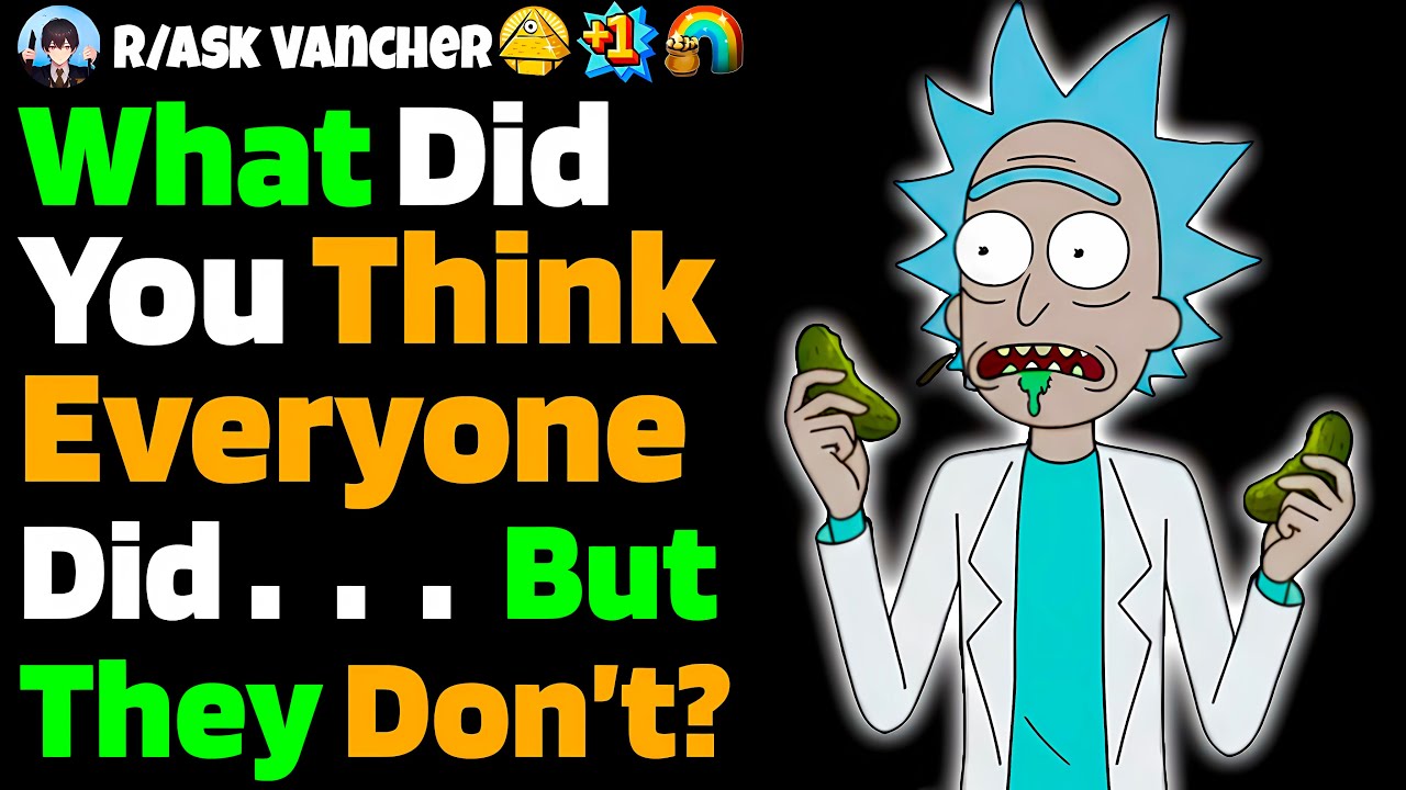 What’s Something You Thought ‘EVERYONE’ Did… Until You Found Out They Don’t?