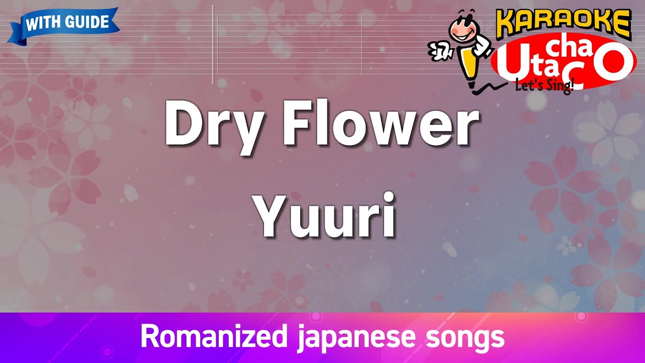 Dry Flower – Yuuri (Romaji Karaoke with guide)