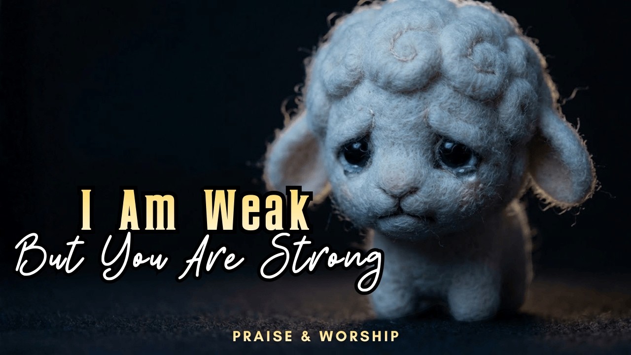 I Am Weak (But You Are Strong) | Quiet Christian Worship – Step by Grace