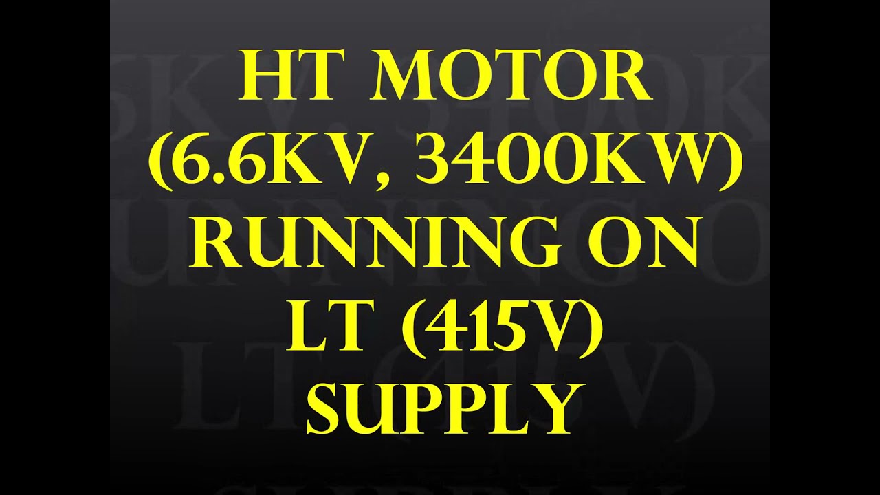HT MOTOR (6.6KV-3400KW)RUNNING ON LT (415V) SUPPLY