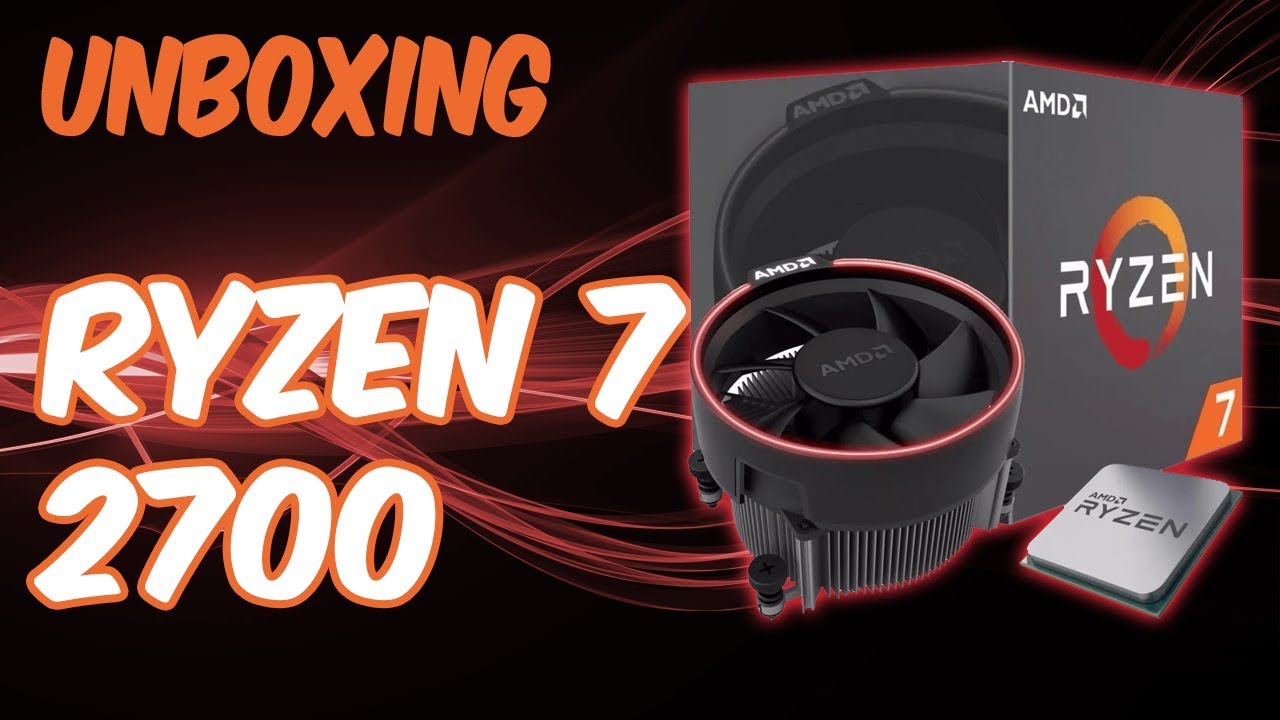 Unboxing Ryzen 7 2700