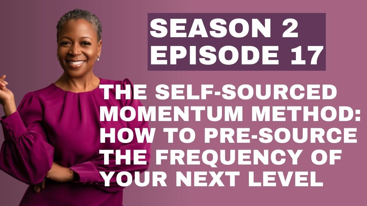 S2:EP:#17 - The Self-Sourced Momentum Method: How to Pre-Source the Frequency of Your Next Level