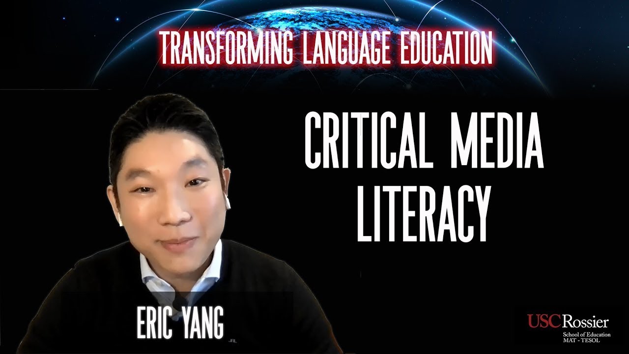Eric Yang P2: Critical Media Literacy | Transforming Language Education