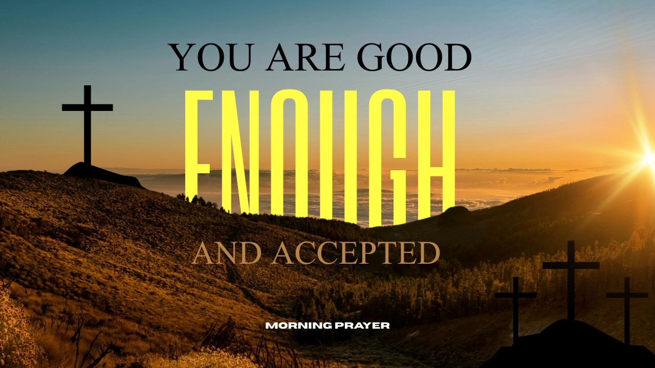 Feeling Like You're Never Good Enough? | This Morning Prayer is For You
