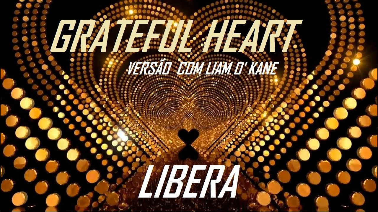 LIBERA -  GRATEFUL HEART (Versão antiga dos anos  90, Com Liam O' Kane) Edição estendida.