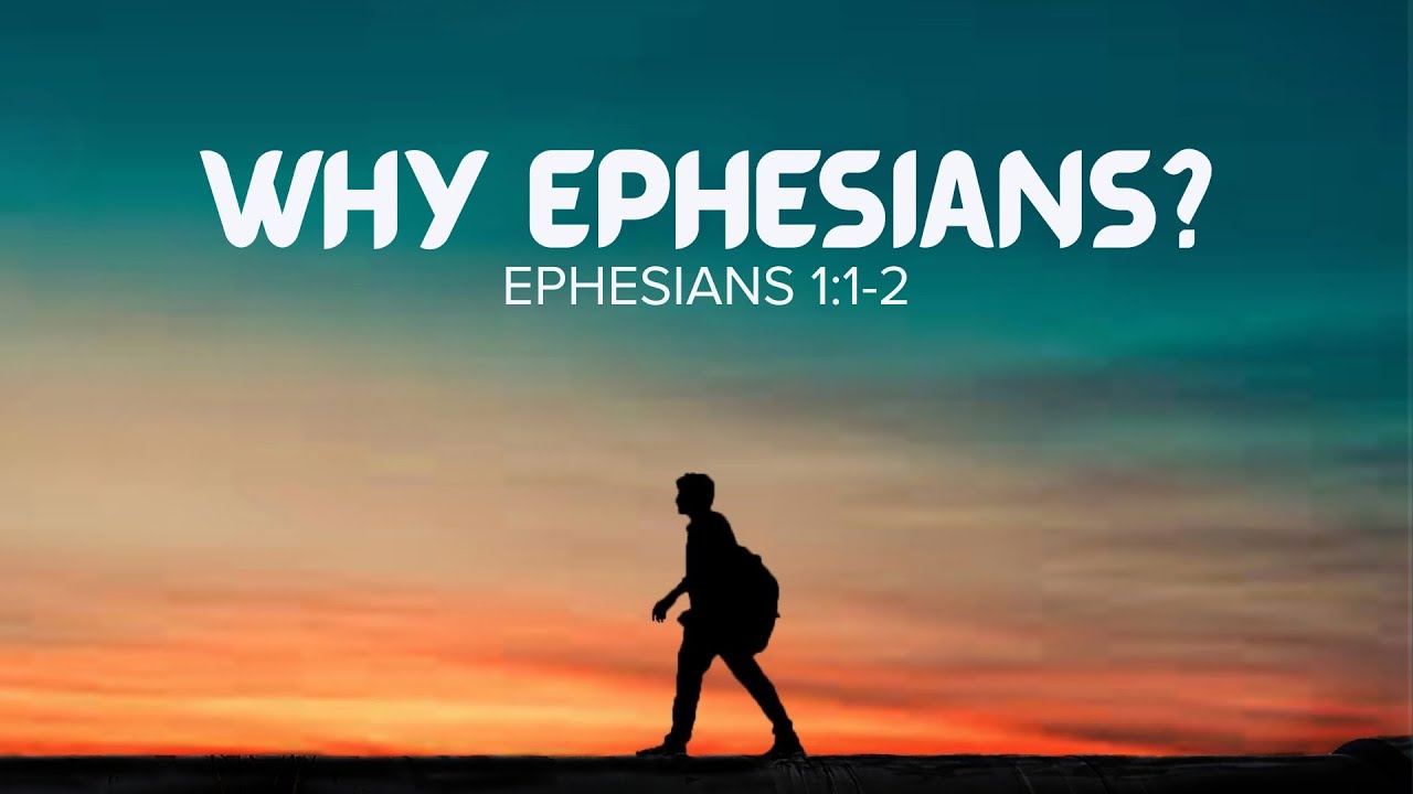 Why Ephesians?