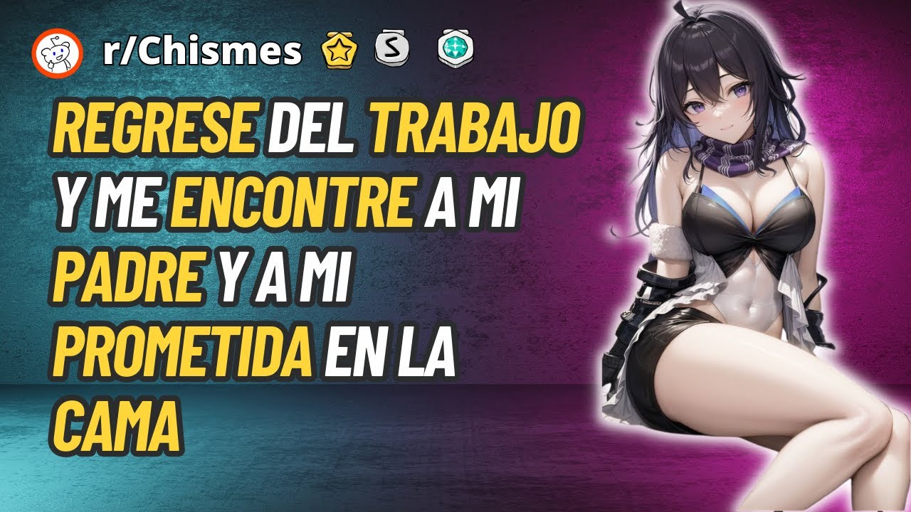 Regrese del trabajo y me encontre a mi padre y a mi prometida en la cama - Reddit Chismes
