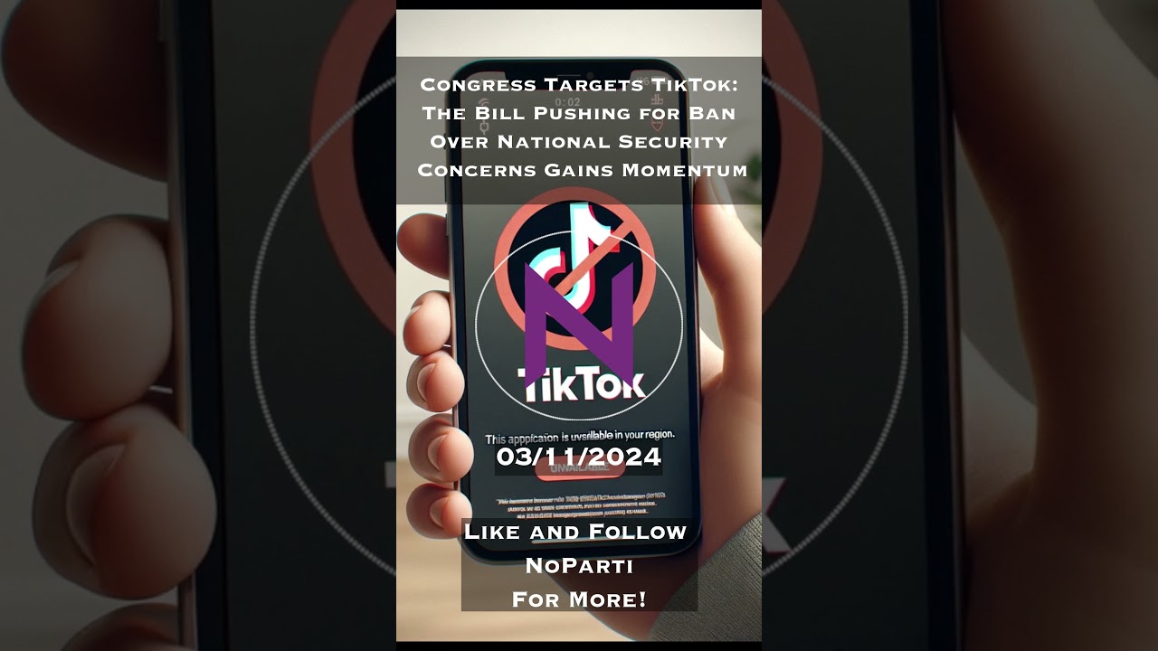 Congress Targets TikTok: The Bill Pushing for Ban Over National Security Concerns Gains Momentum