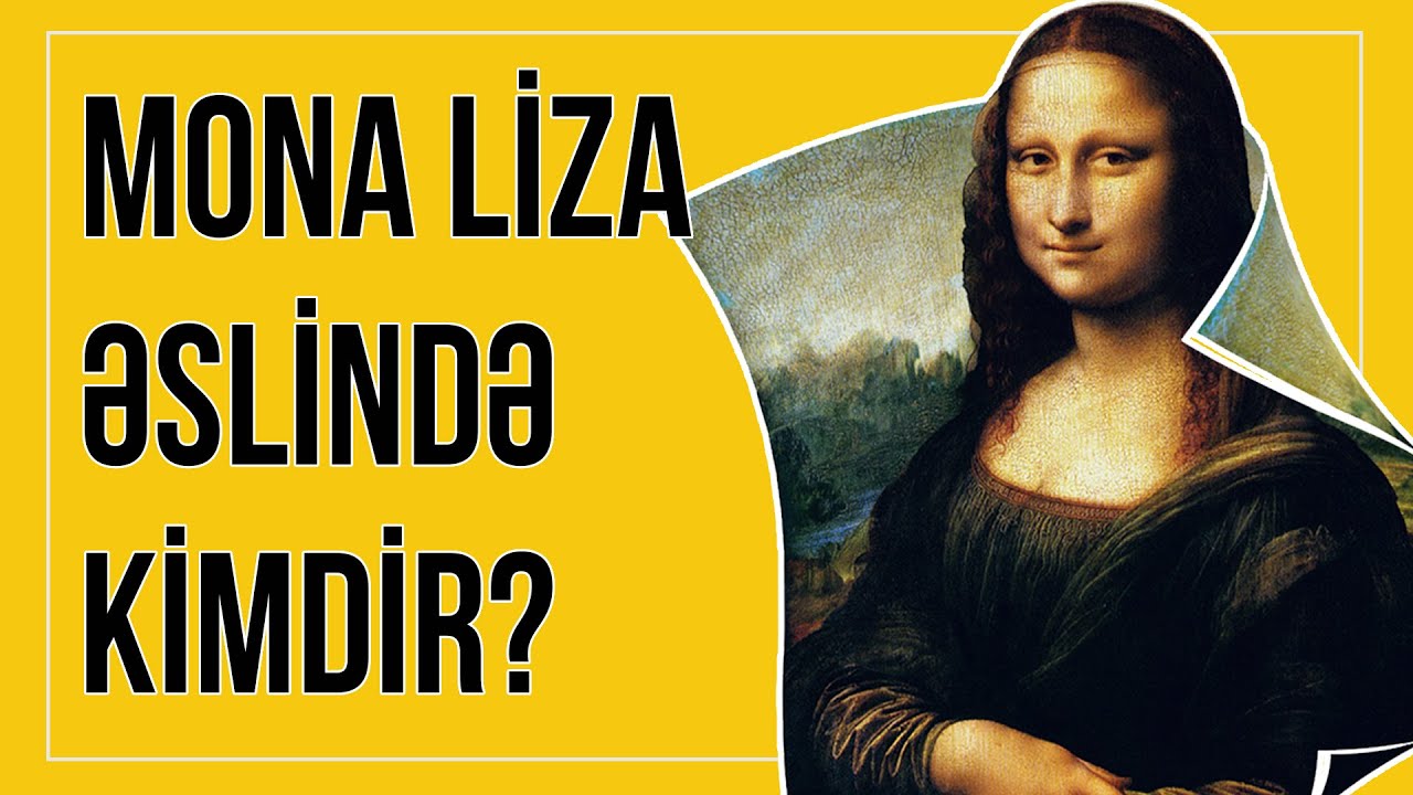 Mona Liza əslində kimdir? | Dünyanın ən məşhur tablosu