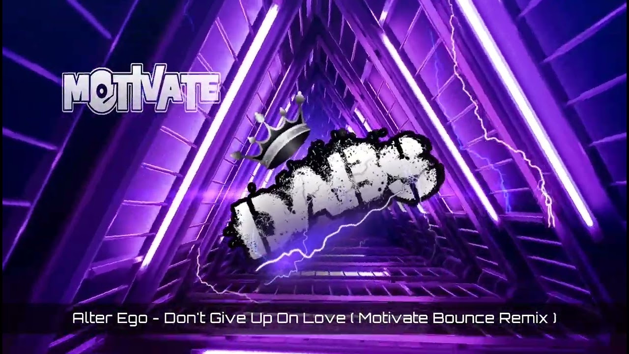 Alter Ego - Don't Give Up On Love ( Motivate Bounce Remix ) 🔥🔥🔥🔥🔥