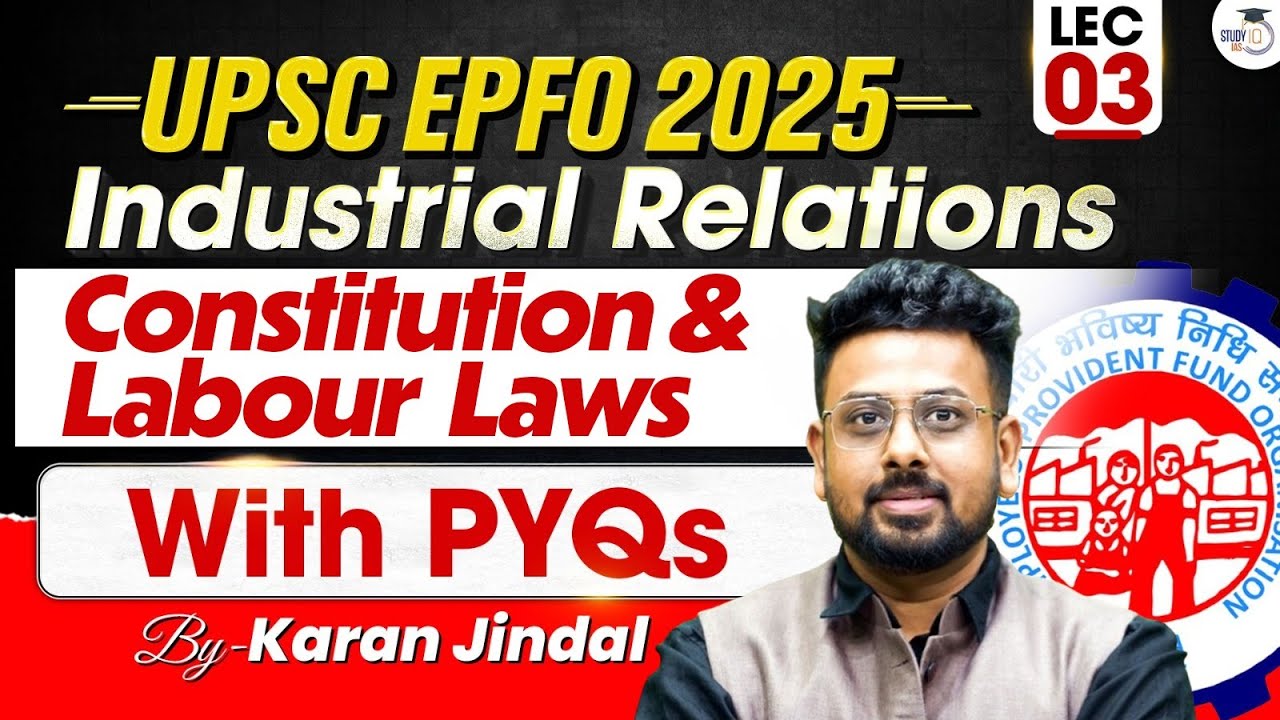 UPSC EPFO 2025 | Lec 3 | Industrial Relation | Constitution & Labour Laws | StudyIQ IAS