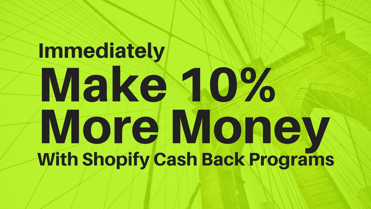 Make 10% More Money In 2 Minutes With Shopify Cash Back Programs