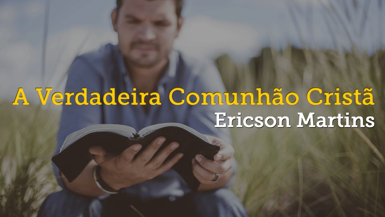 A Verdadeira Comunh&atilde;o Crist&atilde; | Rev. Ericson Martins