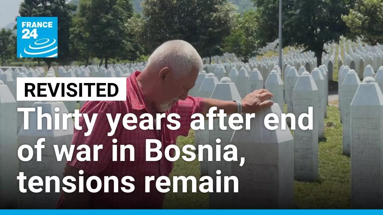 Thirty years after end of war in Bosnia-Herzegovina, tensions remain • FRANCE 24 English