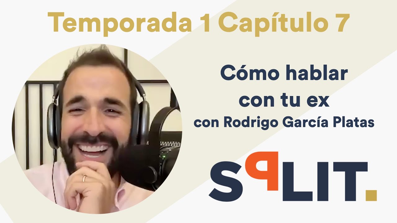 7. Cómo hablar con tu ex con Rodrigo García Platas