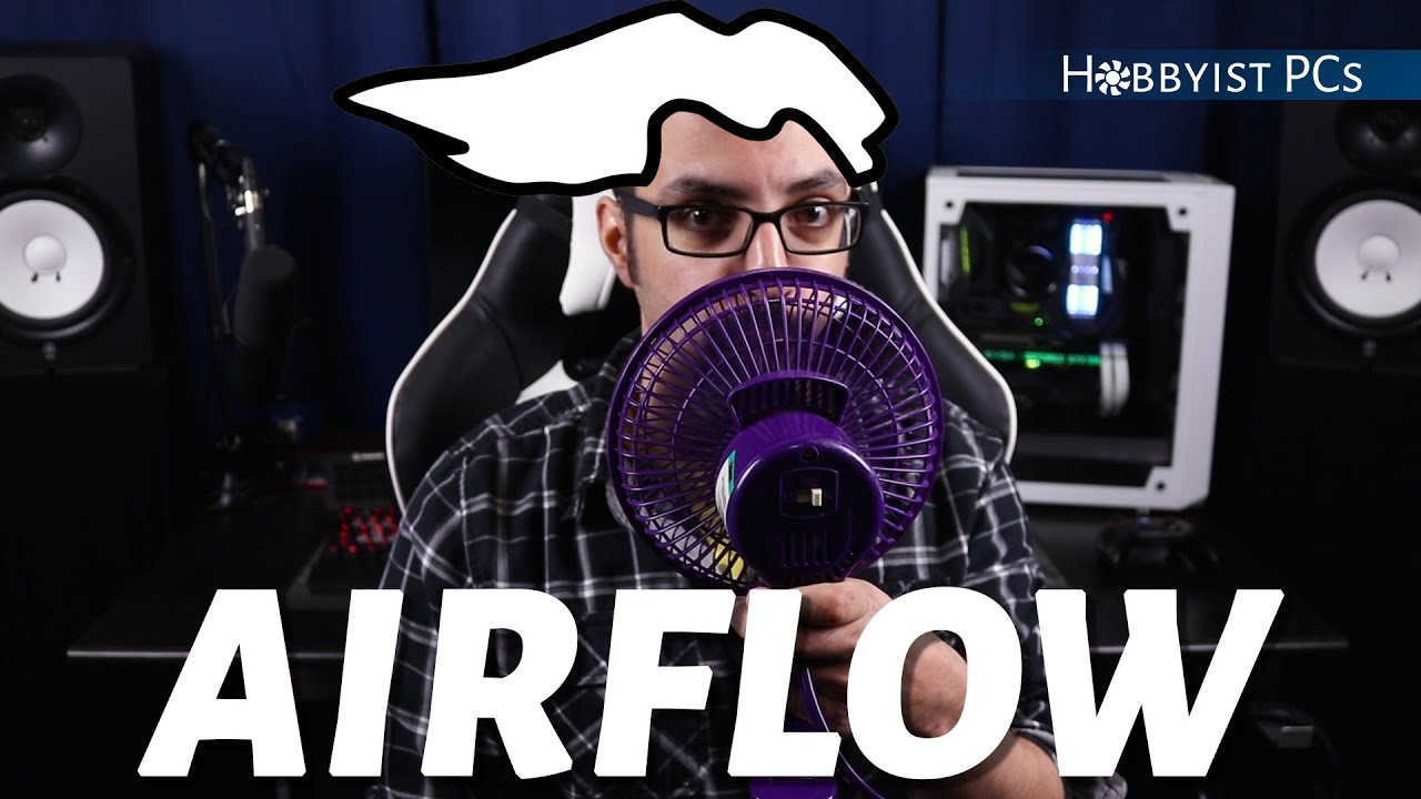 Understanding Airflow and How to Optimize it in Your Case