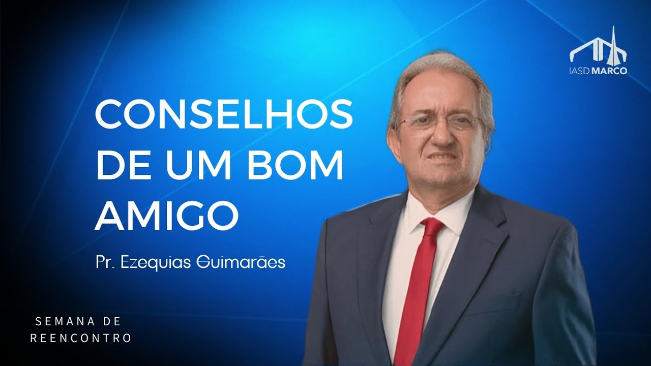CONSELHOS DE UM BOM AMIGO | Pr. Ezequias Guimarães | SEMANA DE REENCONTRO