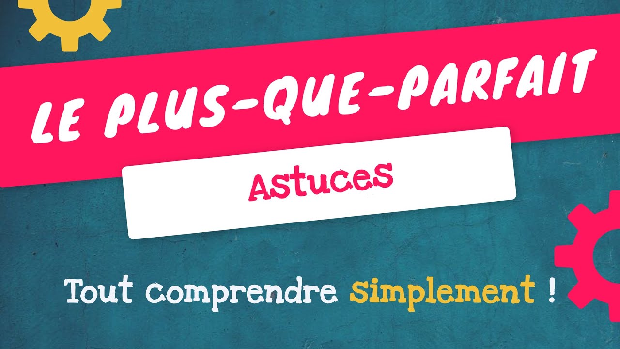 LE PLUS-QUE-PARFAIT - Conjuguez-le facilement !