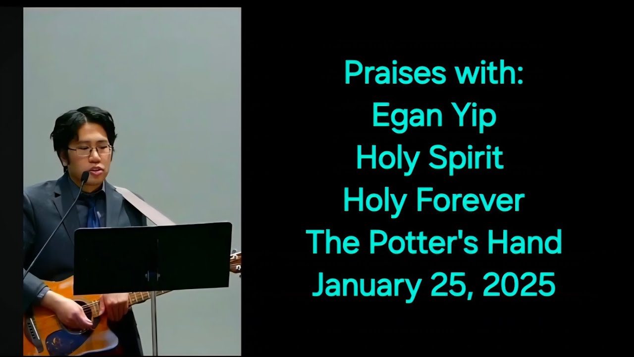 Holy Spirit - Holy Forever - The Potter's Hand - Sing along with Egan Yip, January 25, 2025
