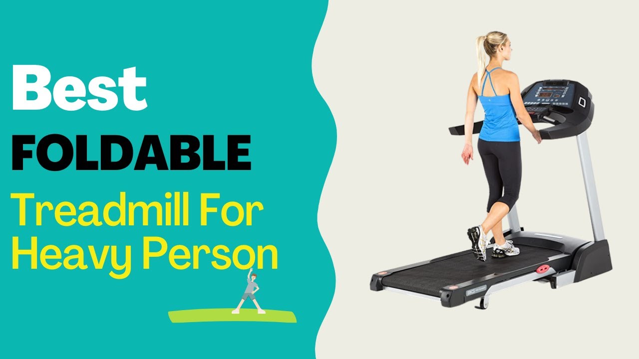 Best Foldable Treadmill For Heavy Person