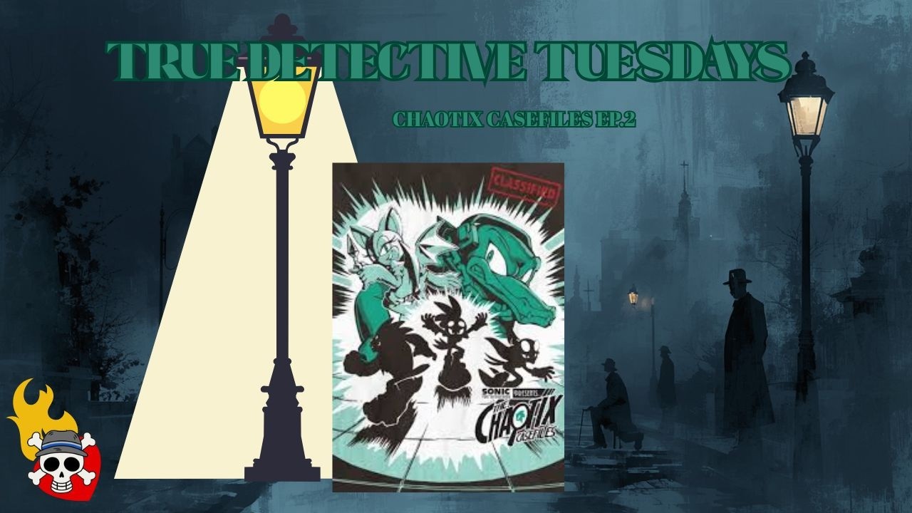 True Detective Tuesdays: Chaotix Casefiles ep.2