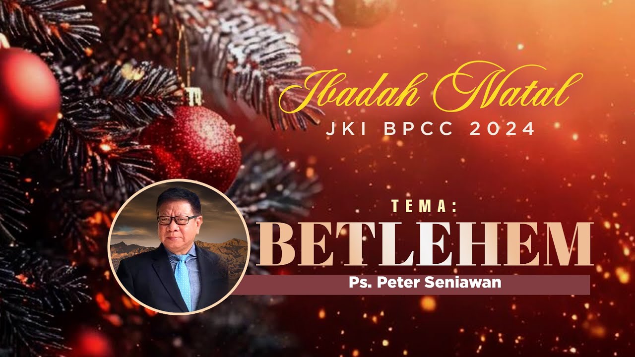 Ibadah Natal JKI BPCC 2024 | BETLEHEM - Ps. Peter Seniawan