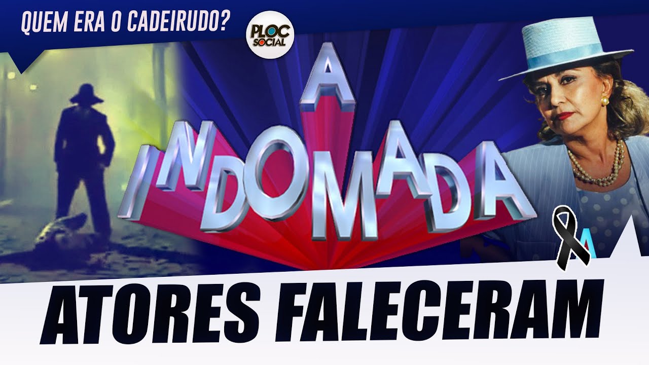 ATORES DA NOVELA A INDOMADA QUE JÁ FALECERAM E QUEM ERA O CADEIRUDO!?