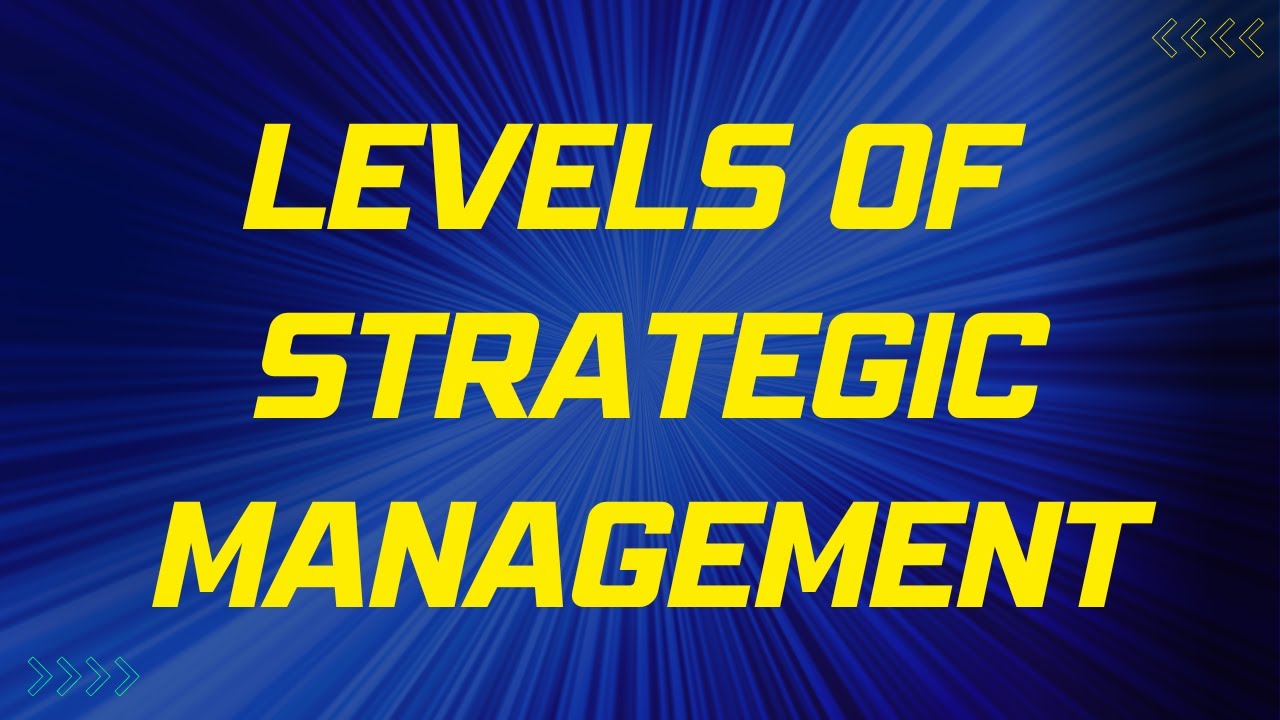 Understanding the Levels of Strategic Management: Corporate, Business, and Functional
