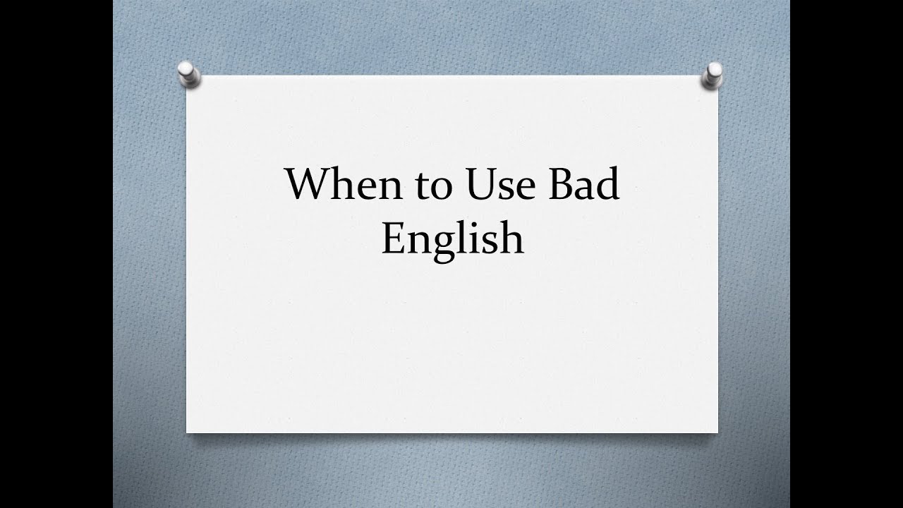 When to Use Bad English