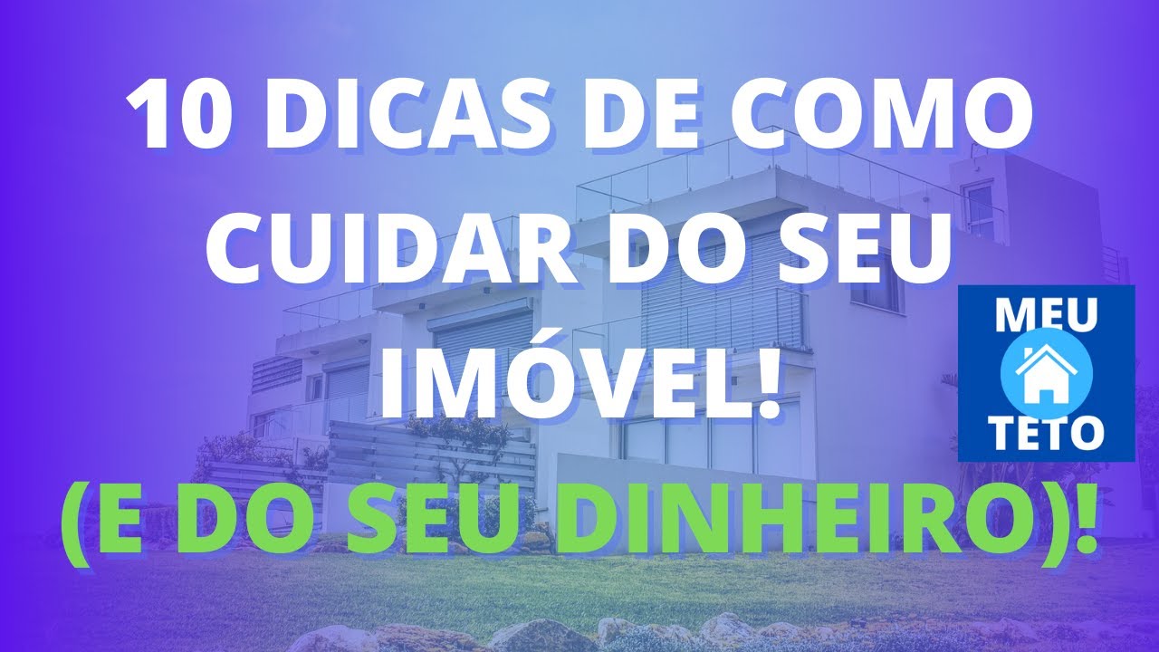 10 DICAS DE COMO CUIDAR DO SEU IMÓVEL (E DO SEU DINHEIRO)! Meu Teto - Mercado Imobiliário