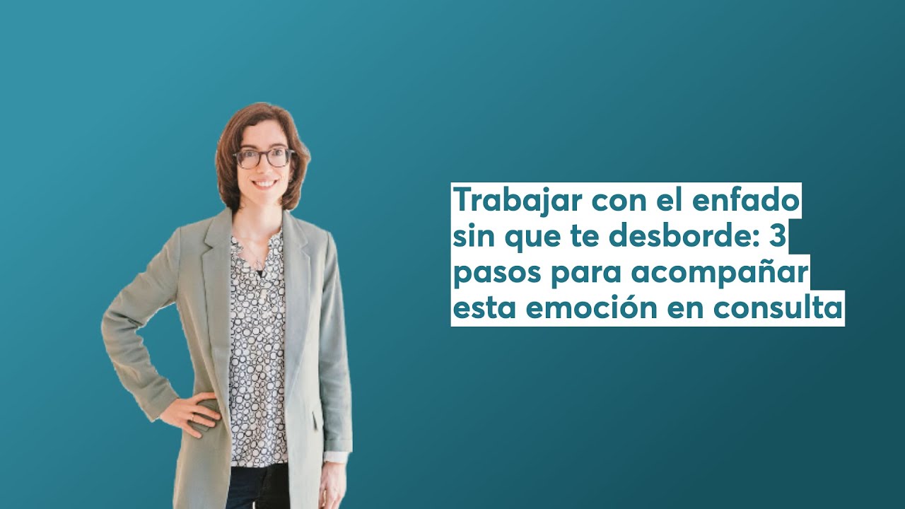 Trabajar con el enfado sin que te desborde: 3 pasos para acompañar esta emoción en consulta