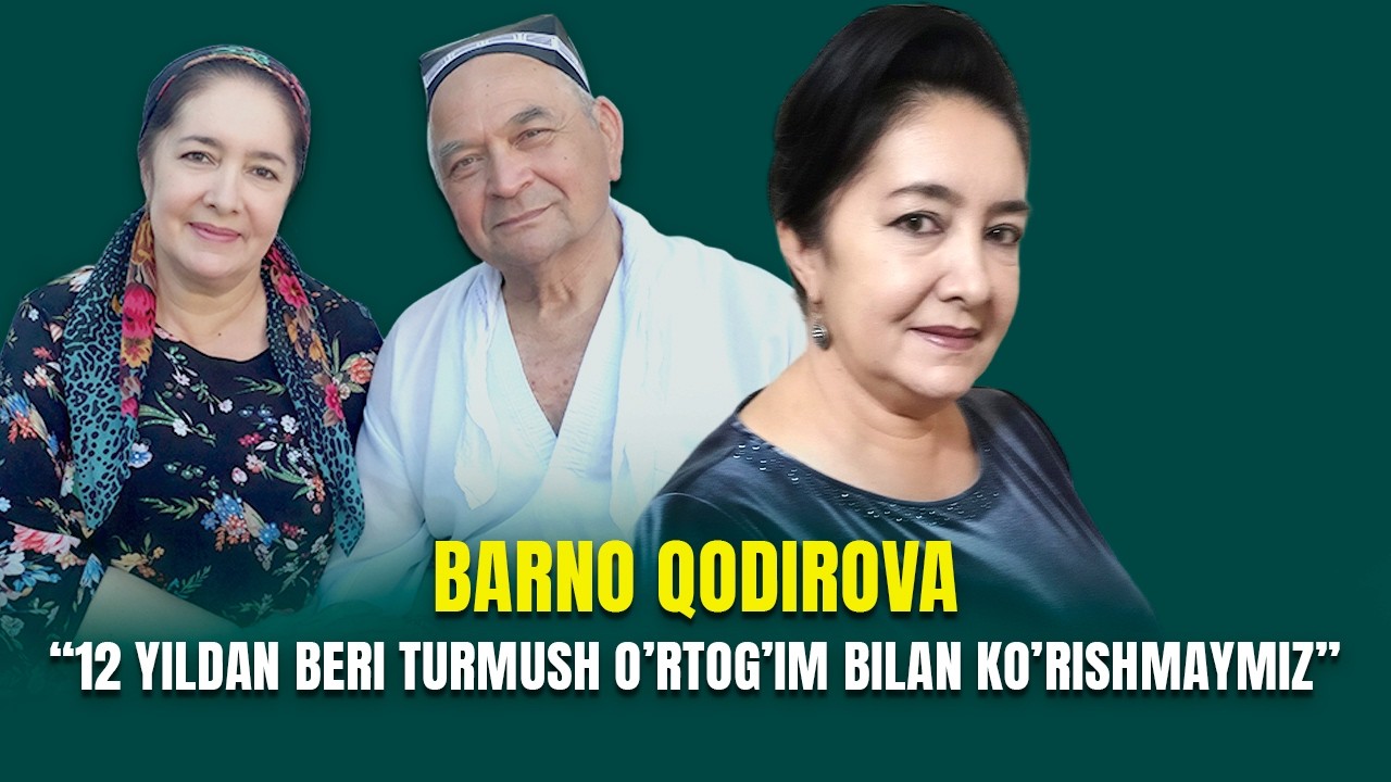 Barno Qodirova 12 yildan beri tumush o'rtog'im bilan ko'rishmaymiz