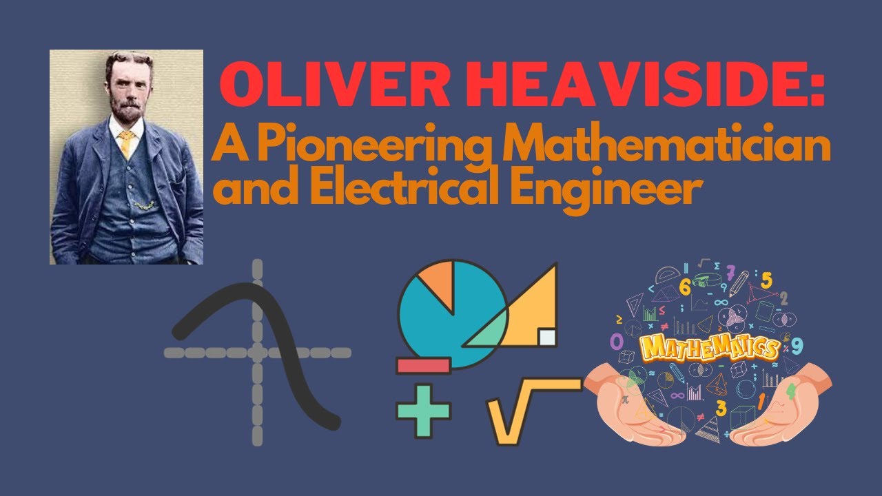 Oliver Heaviside: A Pioneering Mathematician and Electrical Engineer