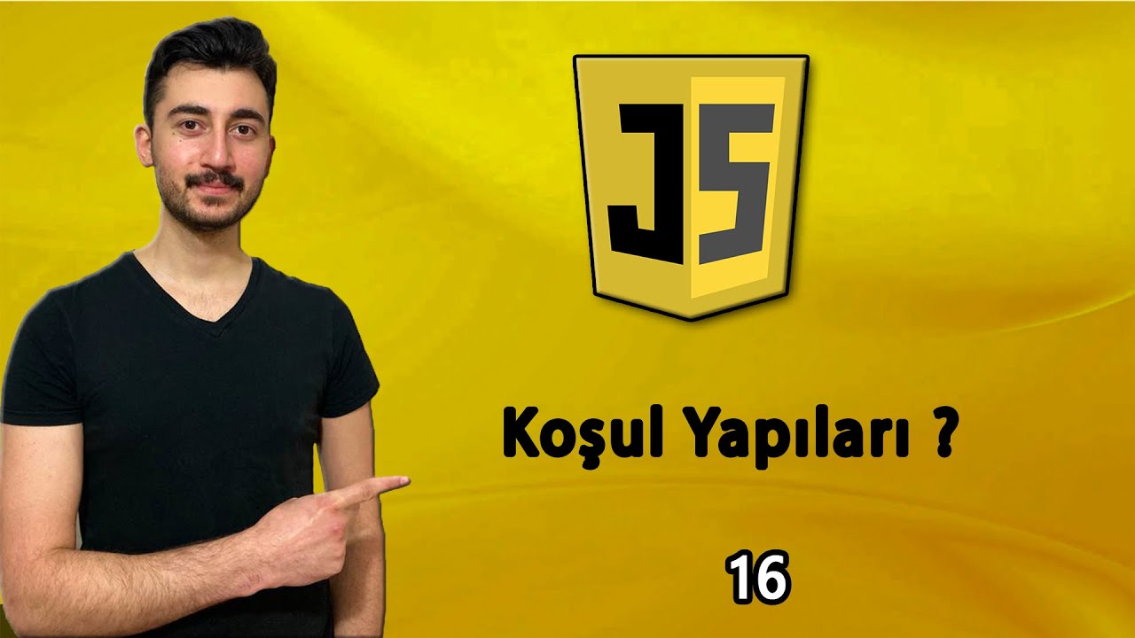 16) Koşul Yapıları Nedir &iquest; | JAVASCRIPT Dersleri