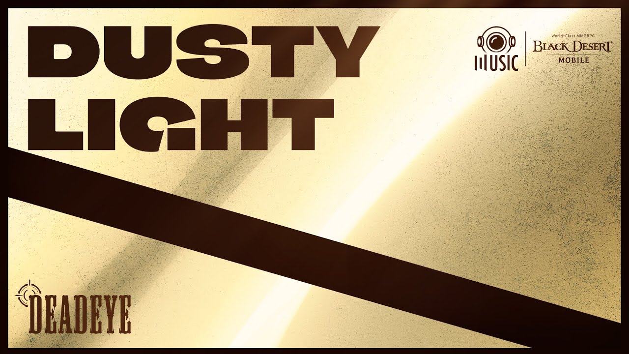 DEADEYE THEME MUSIC - DUSTY LIGHT | Black Desert Mobile
