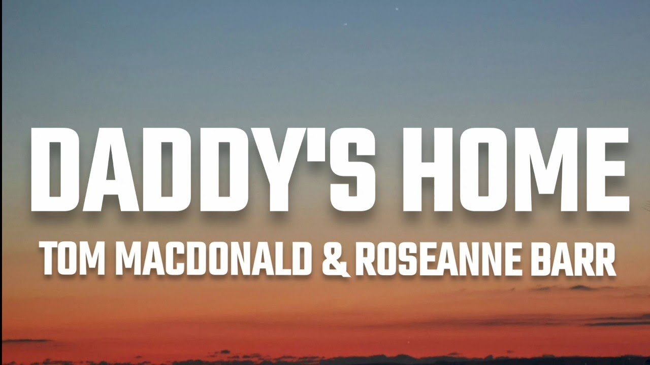 Tom MacDonald & Roseanne Barr - Daddy's Home (Lyrics)