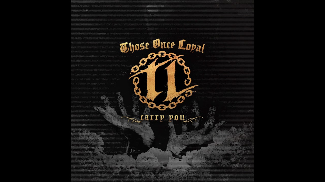Those Once Loyal - Carry You