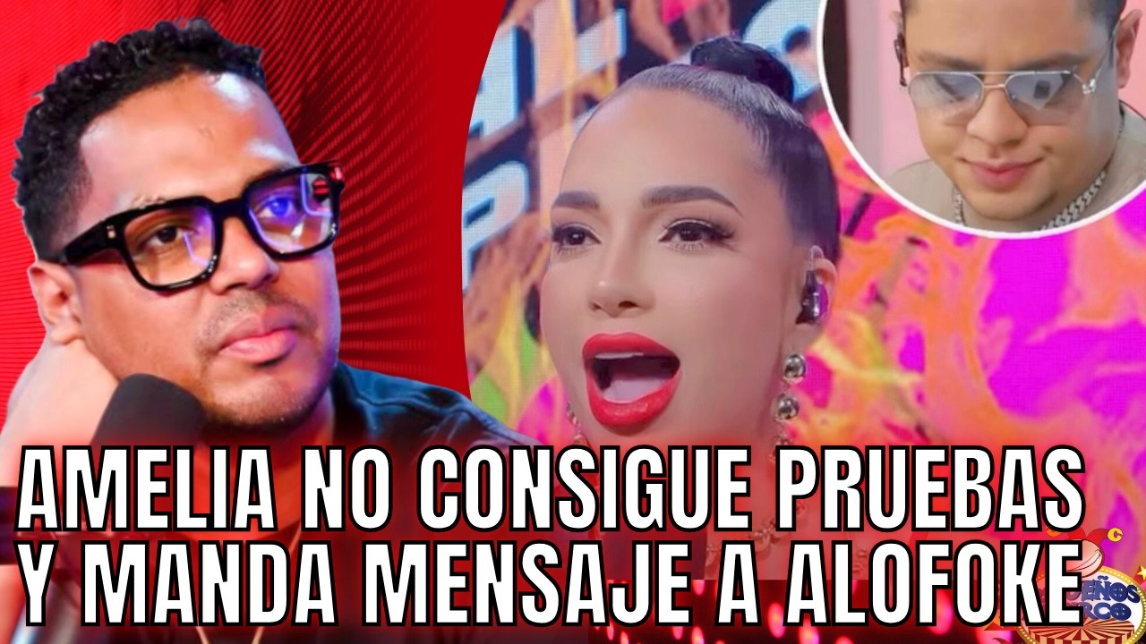 AMELIA MALA PORQUE NO CONSIGUE PRUEBAS. MANDA MENSAJE A ALOFOKE Y A ROBERT Y JARY JARTA
