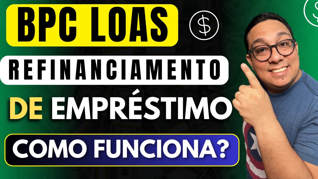 Refinanciamento de empr&eacute;stimo consignado BPC LOAS | Entenda as vantagens e como funciona na pr&aacute;tica