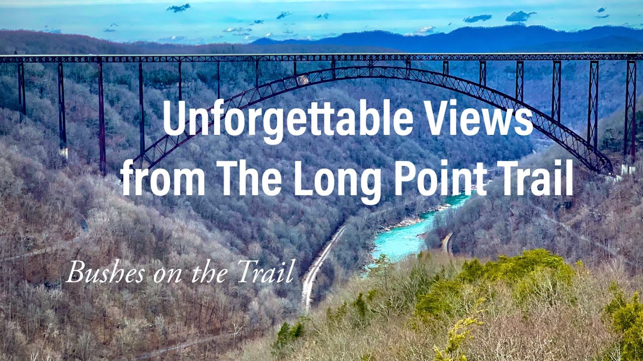 New River Gorge Bridge, the Long Point Trail, The New River Gorge National Park