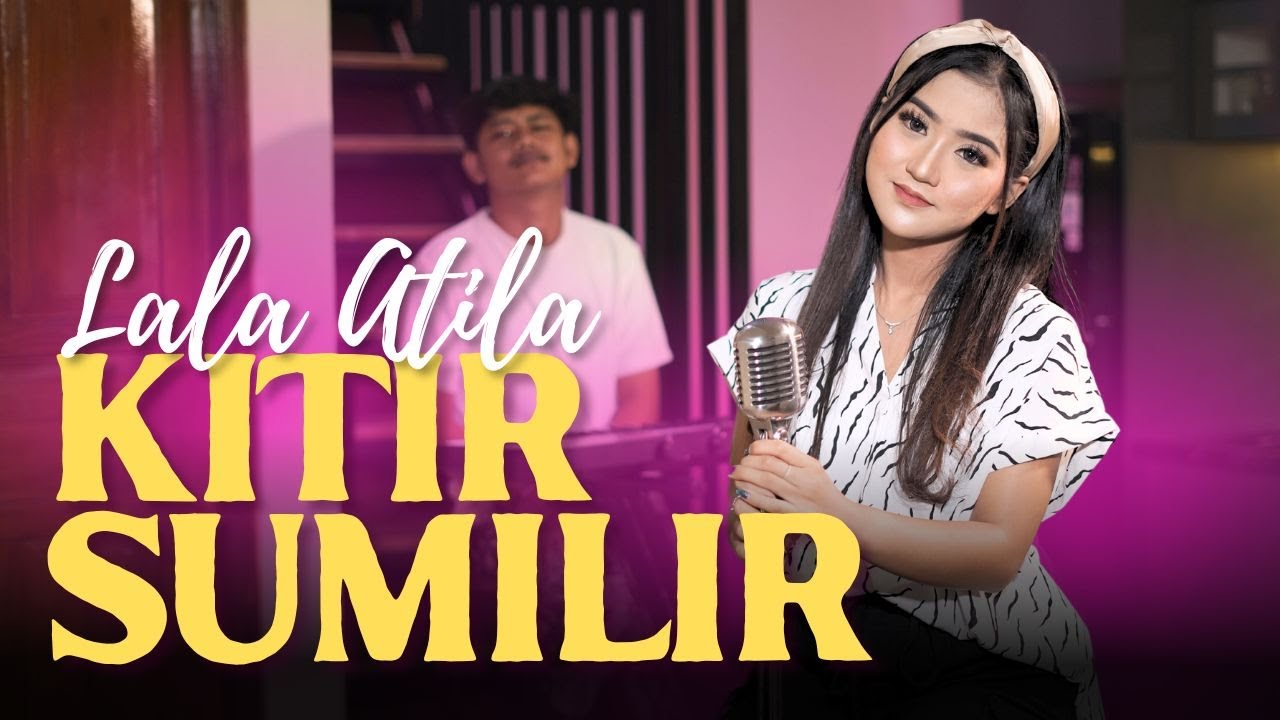 KITIR SUMILIR - LALA ATILA ( Official Music Video)