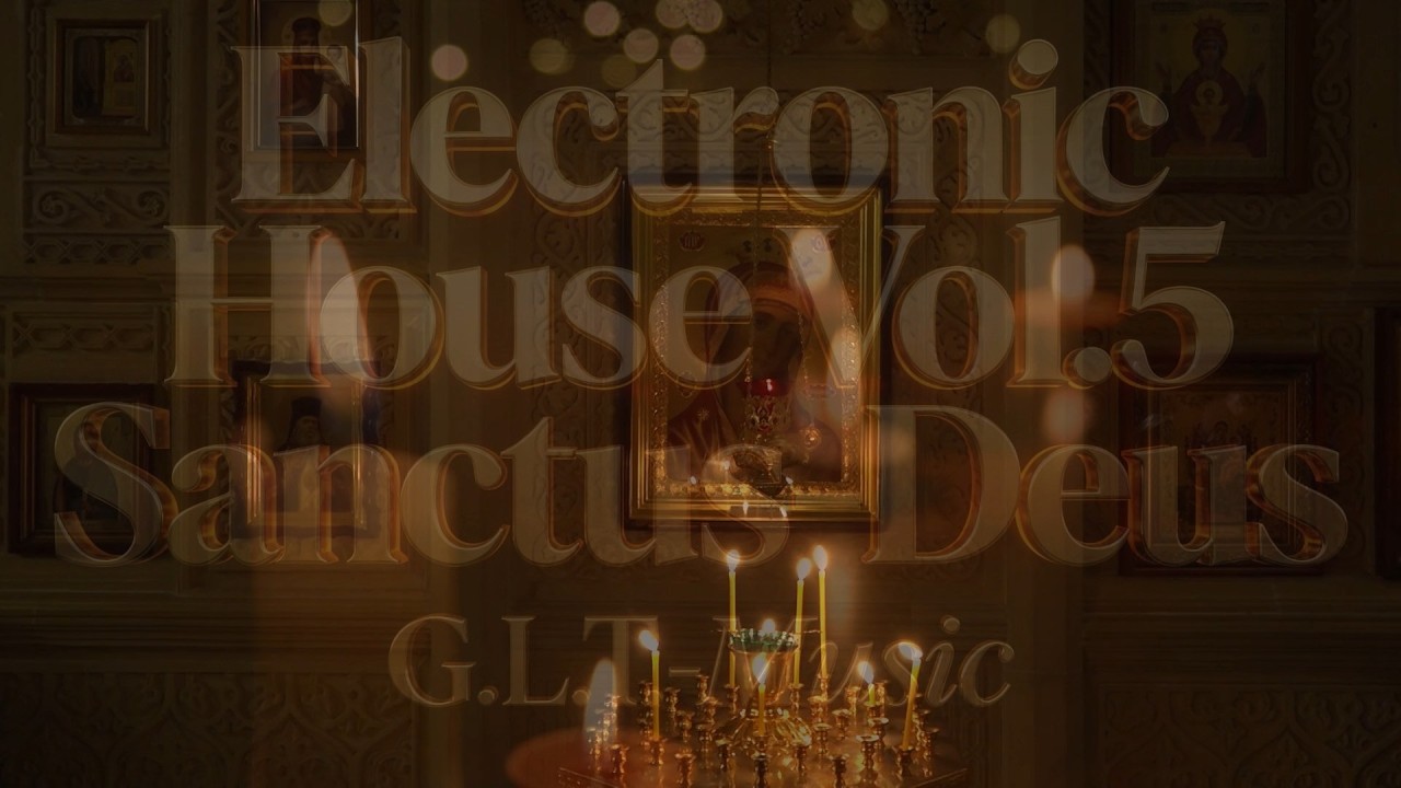Electronic House Vol. 5: 60 Minutes of Epic Cyber-Sacral House (Sanctus Deus) | G.L.T. Music
